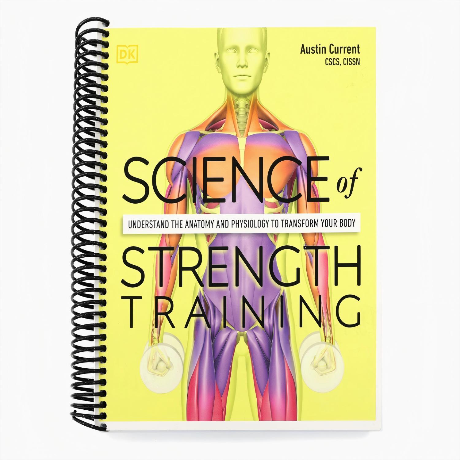Science of Strength Training: Understand the Anatomy and Physiology to Transform Your Body (Spiral Bound)