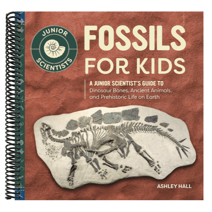 Fossils for Kids: A Junior Scientist's Guide to Dinosaur Bones, Ancient Animals, and Prehistoric Life on Earth