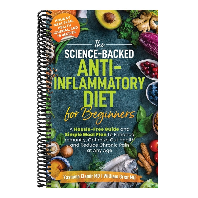 The Science-Backed Anti-Inflammatory Diet for Beginners: A Hassle-Free Guide and Simple Meal Plan To Enhance Immunity, Optimize Gut Health, and Reduce Chr