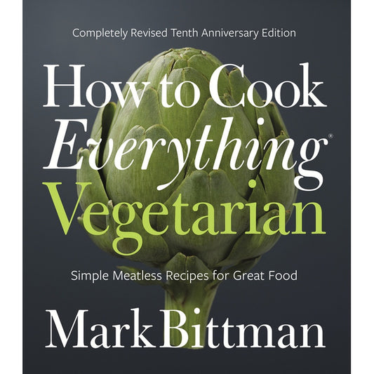How to Cook Everything Vegetarian: Completely Revised Tenth Anniversary Edition (Anniversary)