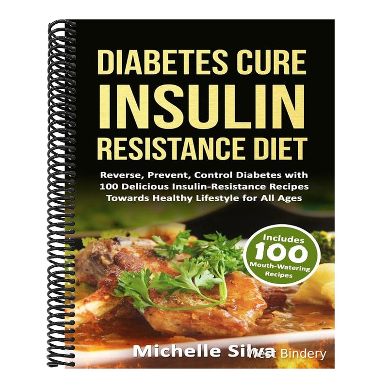 Diabetes Cure Insulin-Resistance Diet: Reverse, Prevent, Control Diabetes with 100 Delicious Insulin-Resistant Recipes Towards Healthy Lifestyle for A