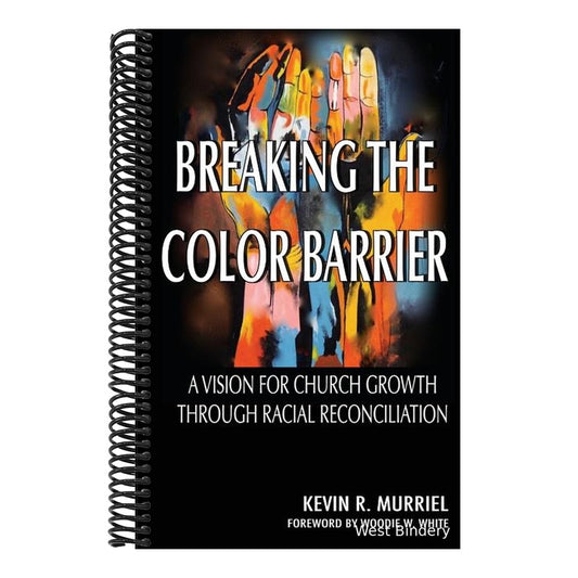 Breaking the Color Barrier: A Vision for Church Growth through Racial Reconciliation