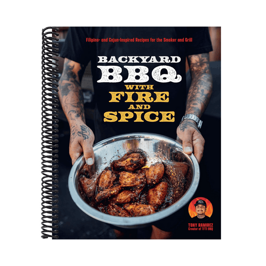 Backyard BBQ with Fire and Spice: Filipino- And Cajun-Inspired Recipes for the Smoker and Grill