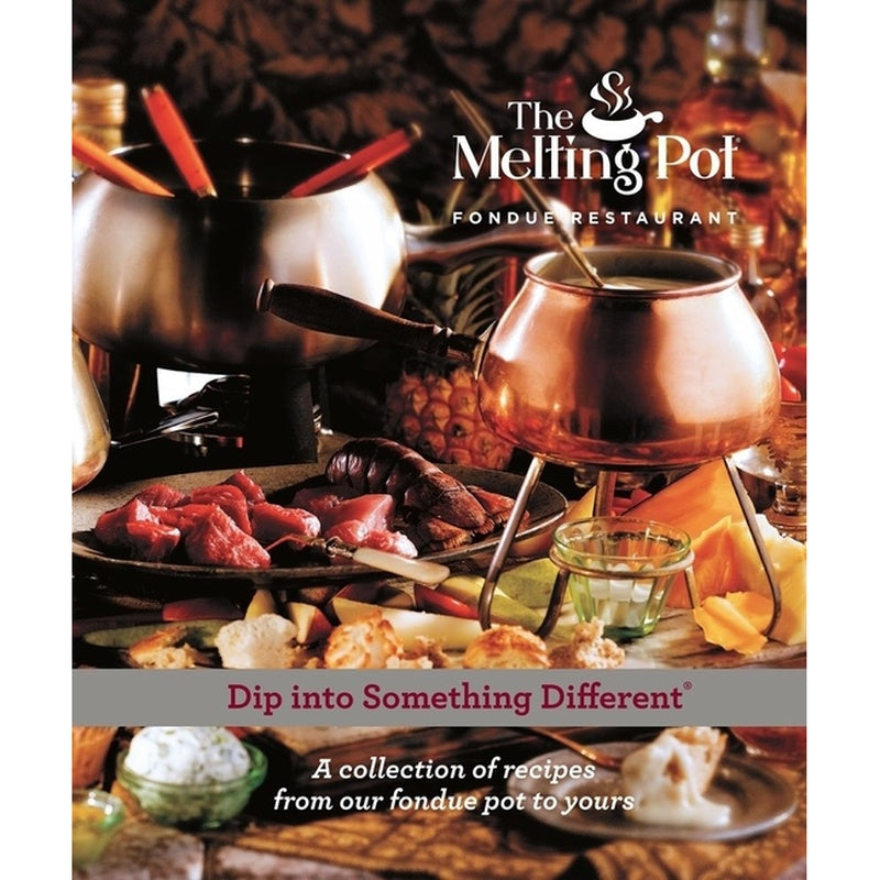 Dip Into Something Different: A Collection of Fondue Recipes with $25 in Melting Pot Restaurant Coupons (Printing)