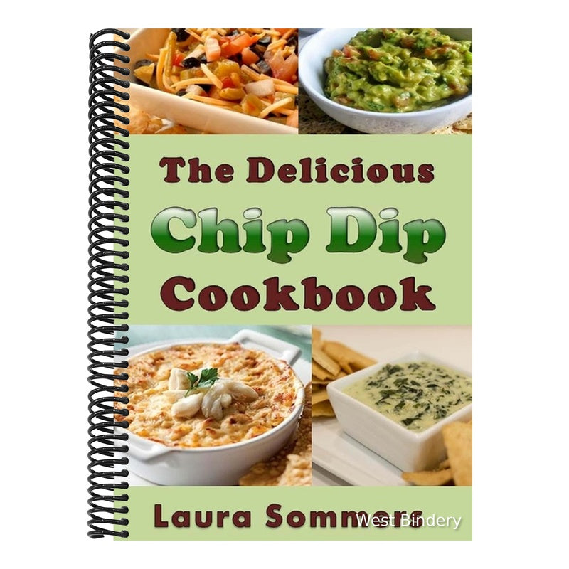 The Delicious Chip Dip Cookbook: Recipes for Your Next Party