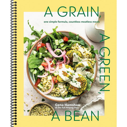 A Grain, a Green, a Bean: One Simple Formula, Countless Meatless Meals [A Plant-Based Cookbook] (Spiral Bound)