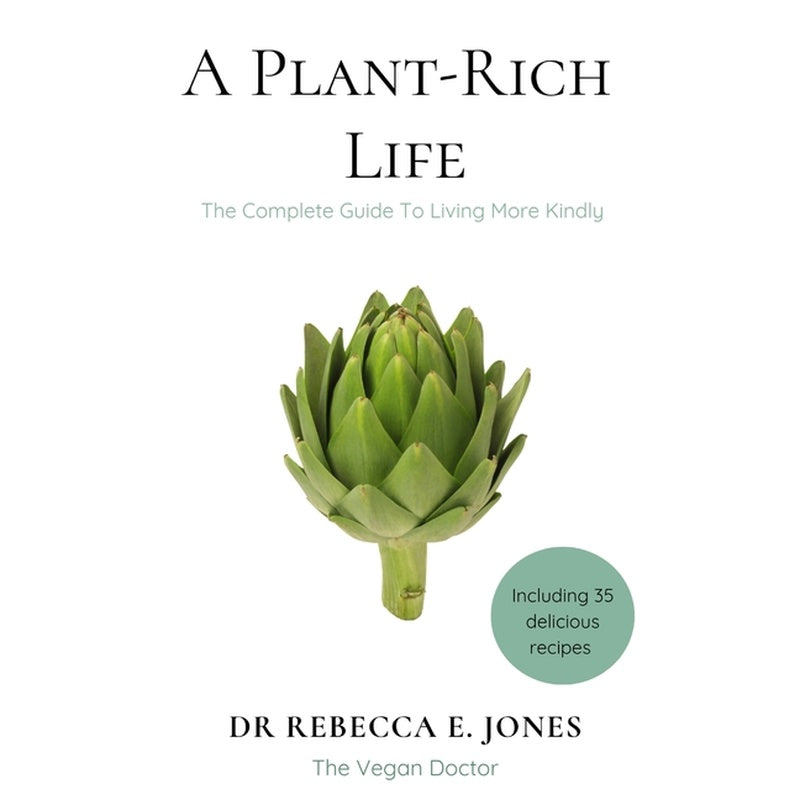 A Plant-Rich Life: The Complete Guide To Living More Kindly