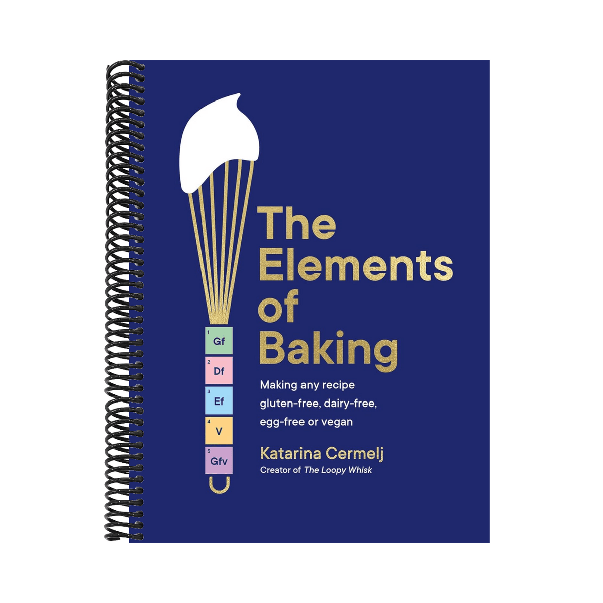 The Elements of Baking: Making Any Recipe Gluten-Free, Dairy-Free, Egg-Free or Vegan the Sunday Times Bestseller