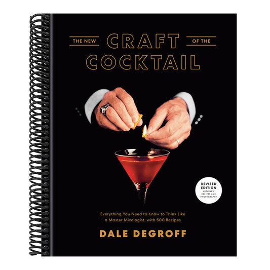 The New Craft of the Cocktail: Everything You Need to Know to Think Like a Master Mixologist, with 500 Recipes (Revised)
