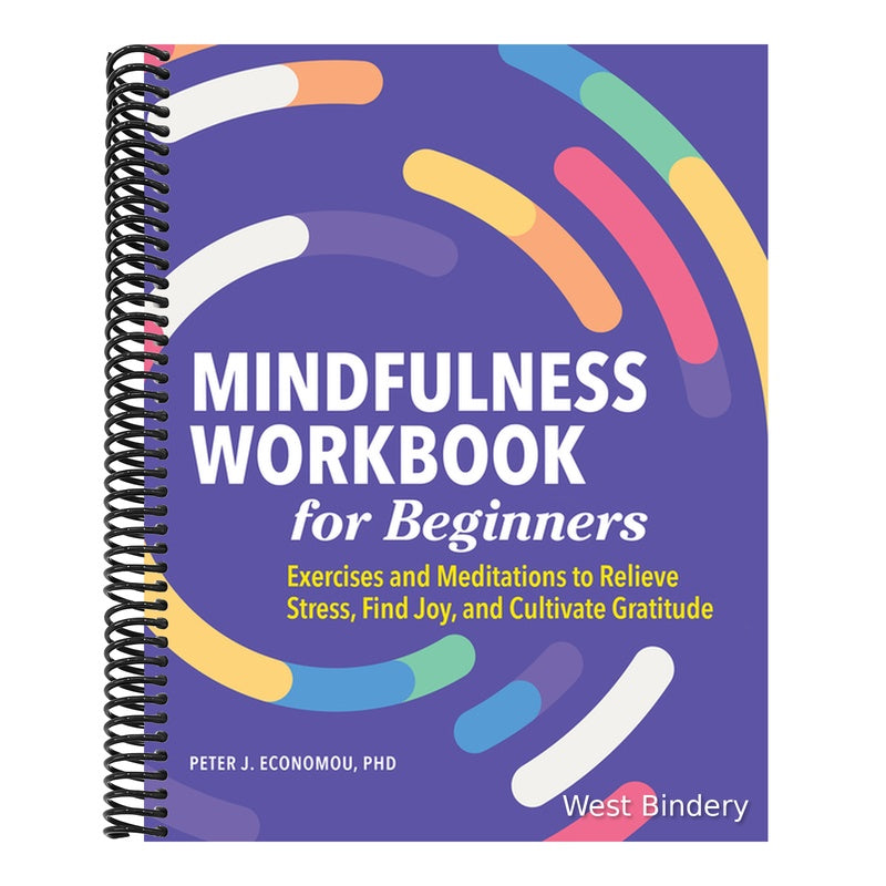 Mindfulness Workbook for Beginners: Exercises and Meditations to Relieve Stress, Find Joy, and Cultivate Gratitude