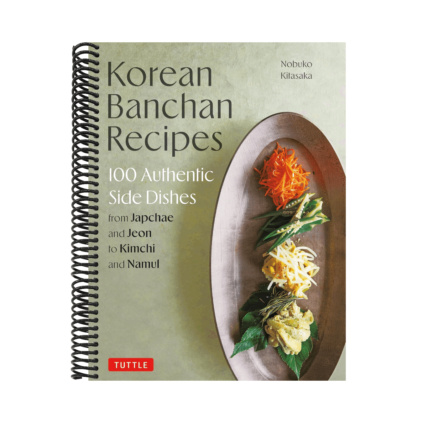 Korean Banchan Recipes: 100 Authentic Side Dishes from Japchae and Jeon to Kimchi and Namul