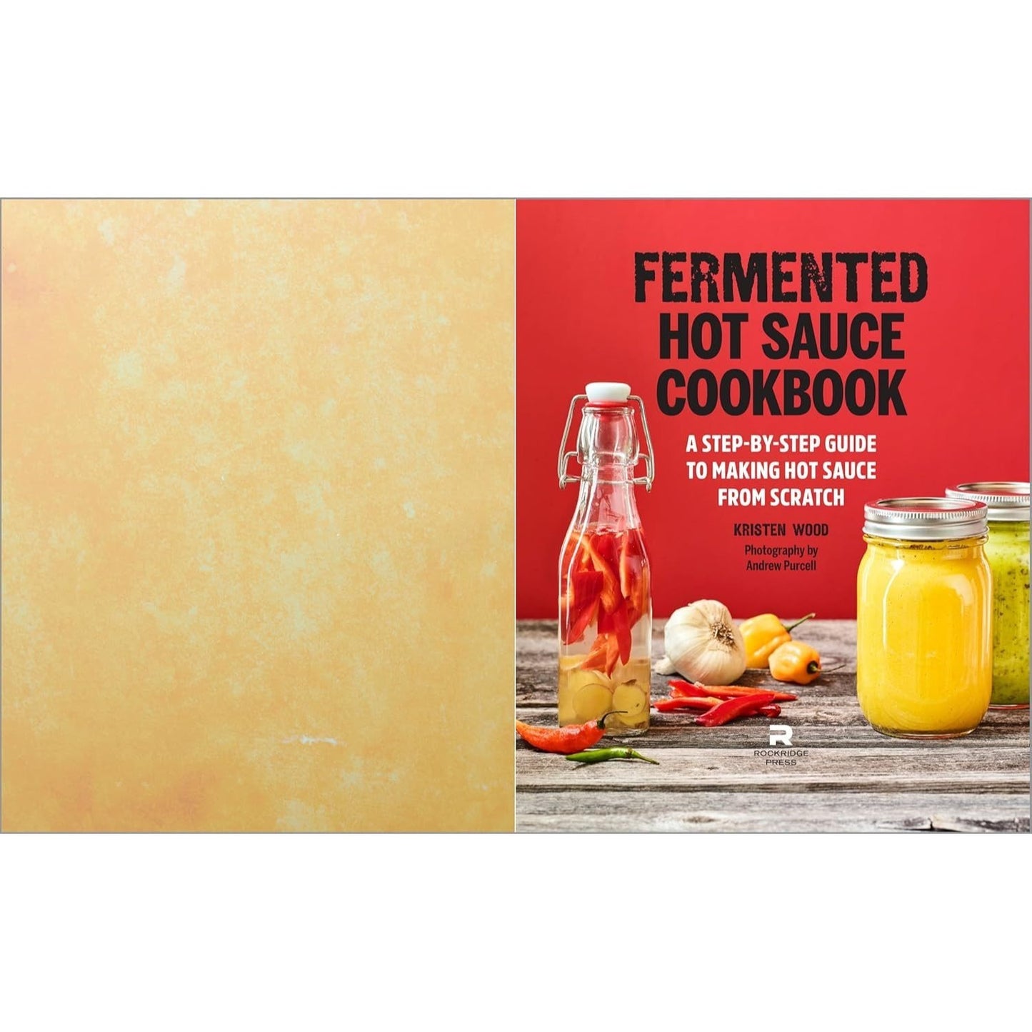 Fermented Hot Sauce Cookbook: A Step-By-Step Guide to Making Hot Sauce from Scratch