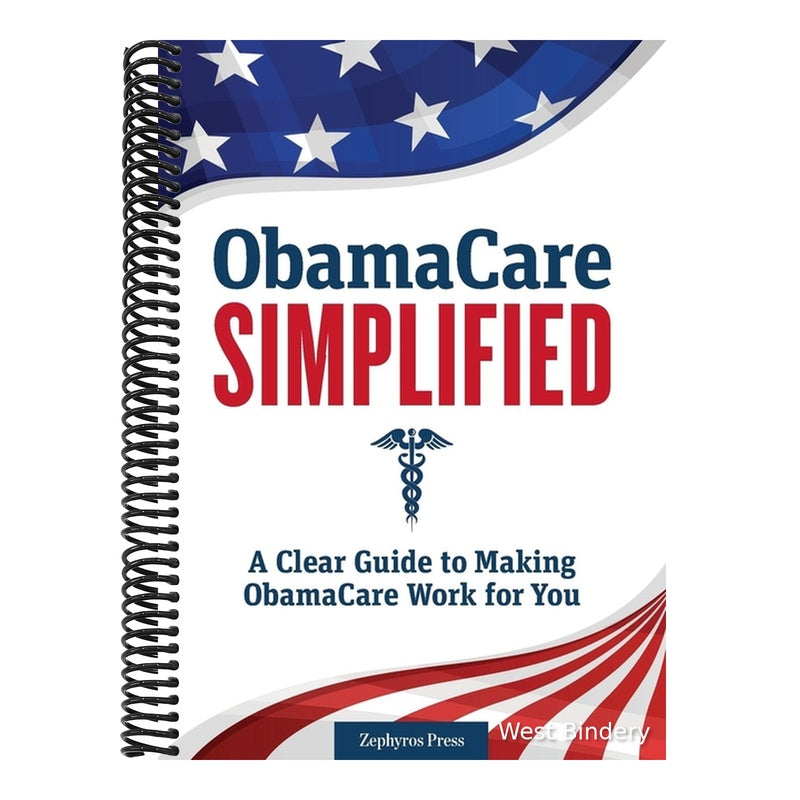 Obamacare Simplified: A Clear Guide to Making Obamacare Work for You