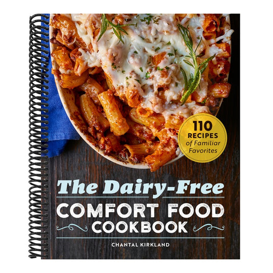 The Dairy-Free Comfort Food Cookbook: 110 Recipes of Familiar Favorites