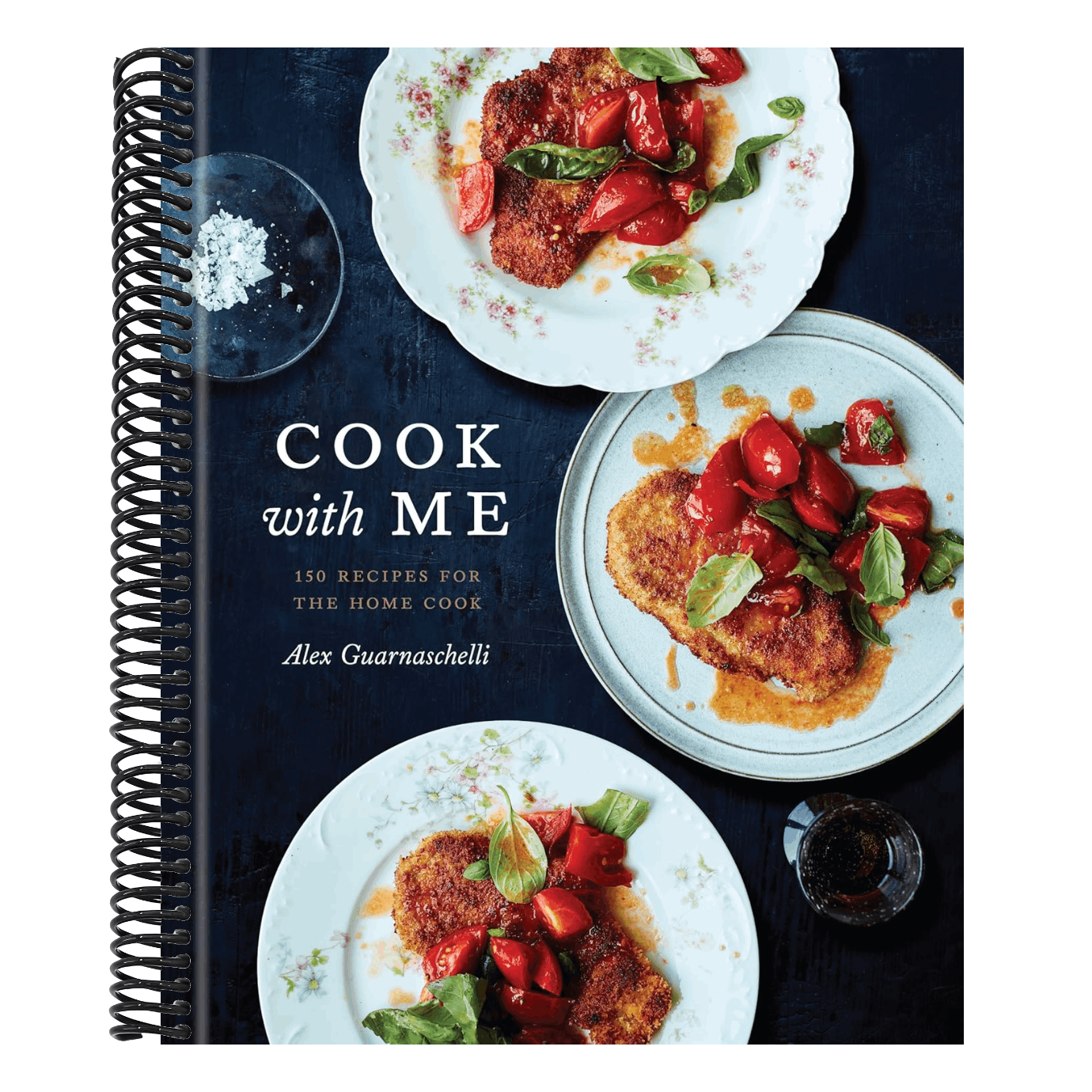 Cook with Me: 150 Recipes for the Home Cook: A Cookbook