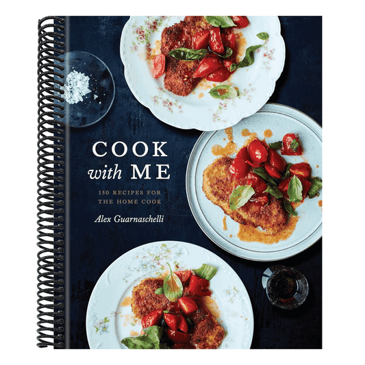 Cook with Me: 150 Recipes for the Home Cook: A Cookbook