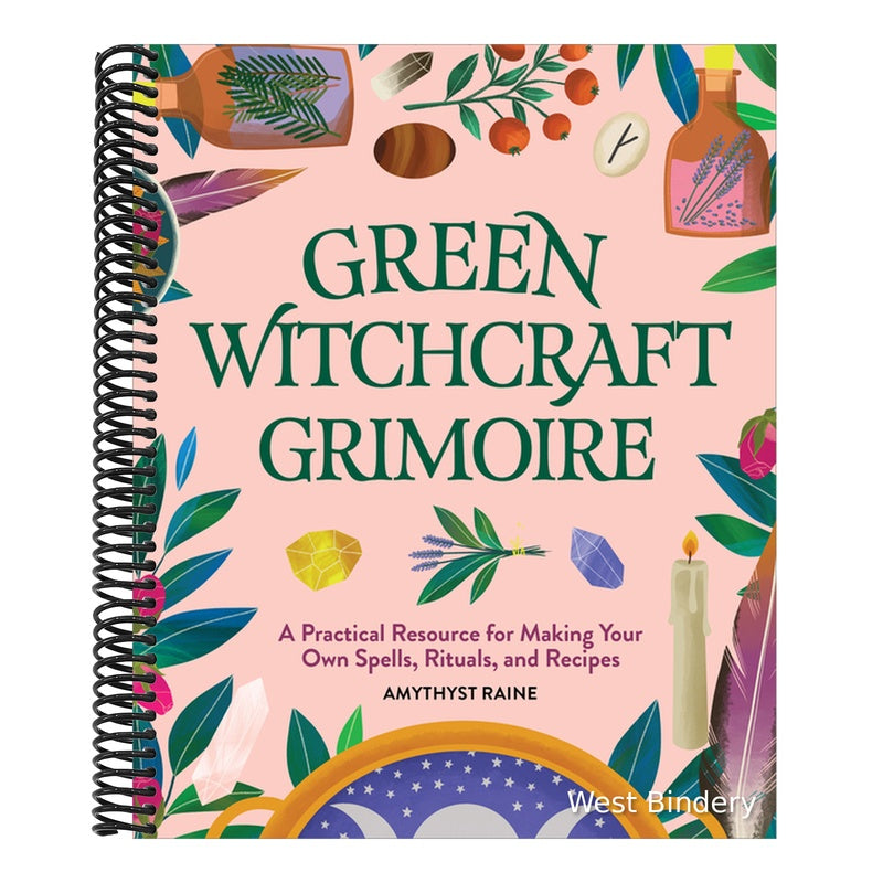 Green Witchcraft Grimoire: A Practical Resource for Making Your Own Spells, Rituals, and Recipes