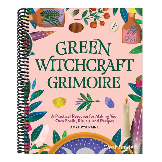 Green Witchcraft Grimoire: A Practical Resource for Making Your Own Spells, Rituals, and Recipes