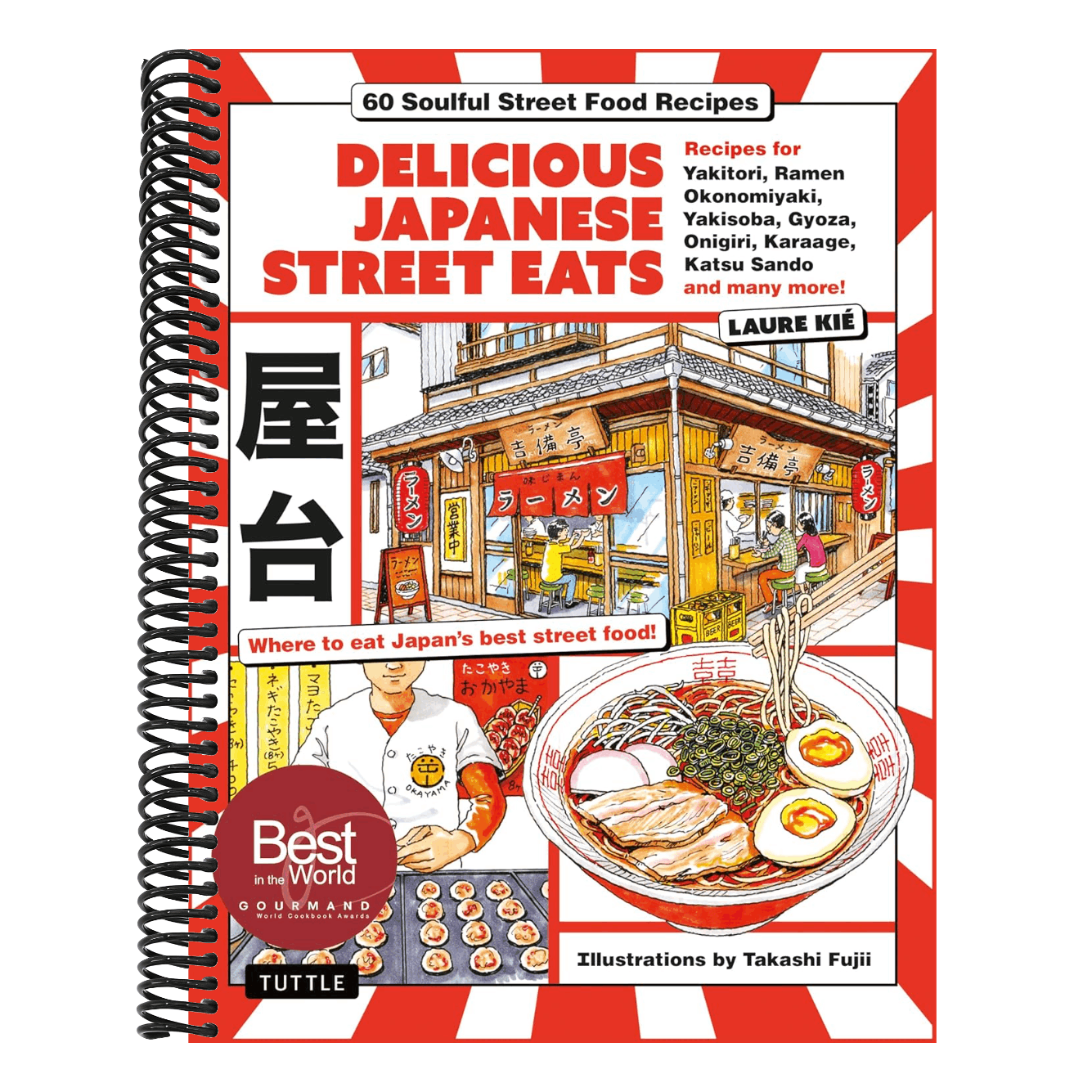Delicious Japanese Street Eats: 60 Soulful Street Food Recipes - Yakitori, Ramen Okonomiyaki, Yakisoba, Gyoza, Onigiri, Karaage, Katsu Sando and Many