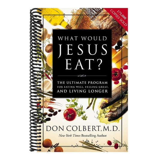 What Would Jesus Eat?: The Ultimate Program for Eating Well, Feeling Great, and Living Longer