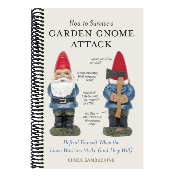 How to Survive a Garden Gnome Attack: Defend Yourself When the Lawn Warriors Strike (and They Will)