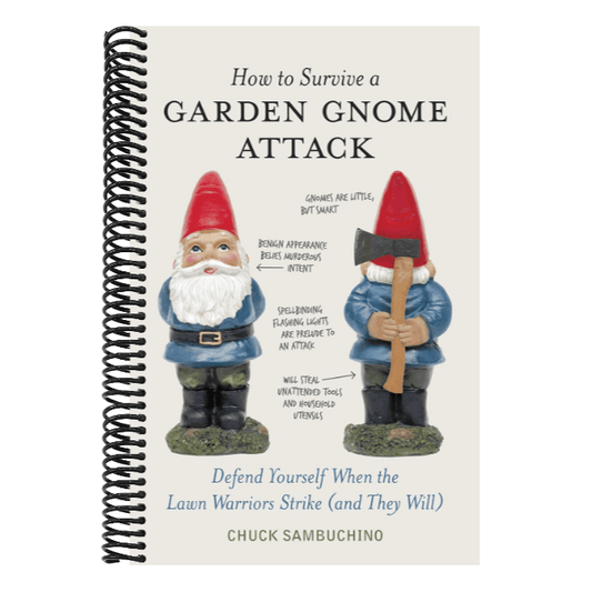 How to Survive a Garden Gnome Attack: Defend Yourself When the Lawn Warriors Strike (and They Will)