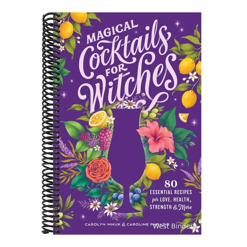 Magical Cocktails for Witches: 80 Essential Recipes for Love, Health, Strength, and More