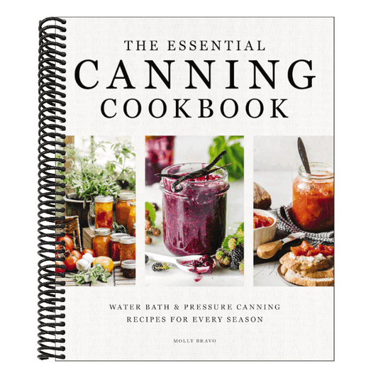 The Essential Canning Cookbook: Water Bath and Pressure Canning Recipes for Every Season
