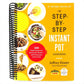 The Step-By-Step Instant Pot Cookbook: 100 Simple Recipes for Spectacular Results -- With Photographs of Every Step (Step-By-Step Instant Pot Cookbooks) (Spiral Bound)