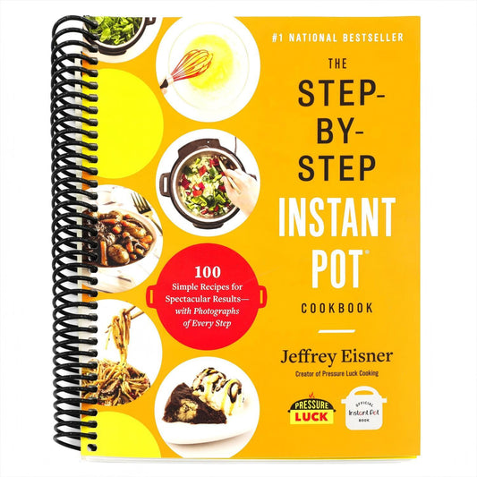 The Step-By-Step Instant Pot Cookbook: 100 Simple Recipes for Spectacular Results -- With Photographs of Every Step (Step-By-Step Instant Pot Cookbooks) (Spiral Bound)