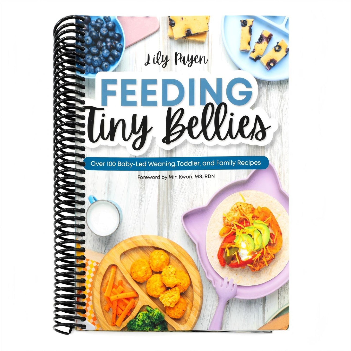 Feeding Tiny Bellies: Over 100 Baby-Led Weaning, Toddler, and Family Recipes: A Cookbook (Spiral Bound)