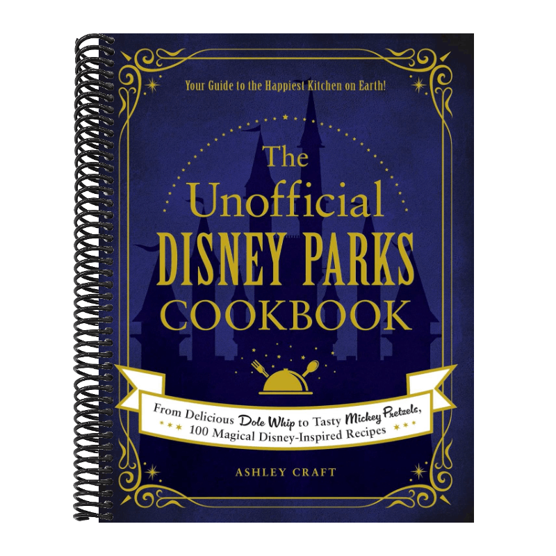 The Unofficial Disney Parks Cookbook: From Delicious Dole Whip to Tasty Mickey Pretzels, 100 Magical Disney-Inspired Recipes (Spiral Bound)