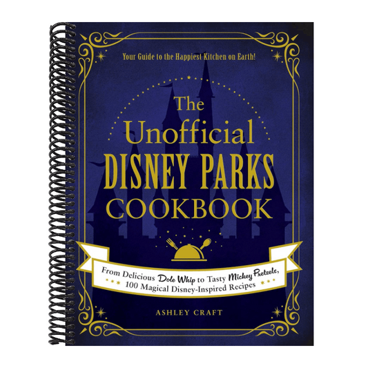 The Unofficial Disney Parks Cookbook: From Delicious Dole Whip to Tasty Mickey Pretzels, 100 Magical Disney-Inspired Recipes (Spiral Bound)