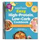 The Everything Easy High-Protein, Low-Carb Cookbook: 200 Satisfying Recipes to Lose Weight, Build Muscle, and Live a Healthy Lifestyle