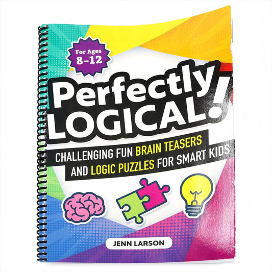Perfectly Logical!: Challenging Fun Brain Teasers and Logic Puzzles for Smart Kids (Spiral Bound)