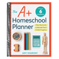 The A+ Homeschool Planner: Plan, Record, and Celebrate Each Child's Progress