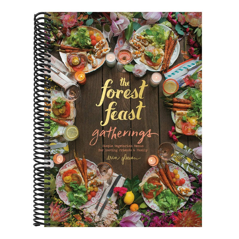 The Forest Feast Gatherings: Simple Vegetarian Menus for Hosting Friends & Family