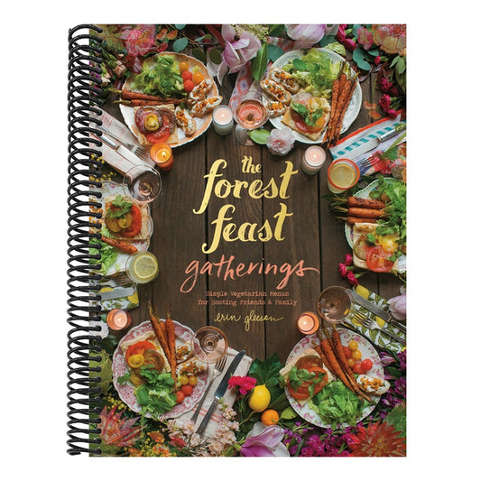 The Forest Feast Gatherings: Simple Vegetarian Menus for Hosting Friends & Family
