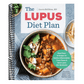 The Lupus Diet Plan: Meal Plans & Recipes to Soothe Inflammation, Treat Flares, and Send Lupus Into Remission