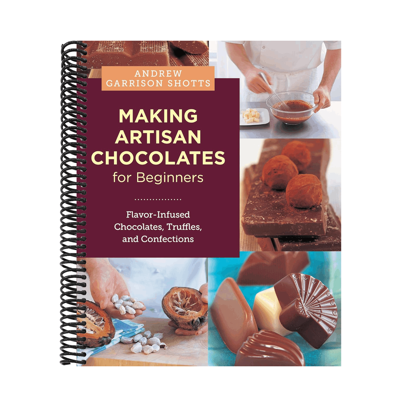 Making Artisan Chocolates for Beginners: Flavor-Infused Chocolates, Truffles, and Confections