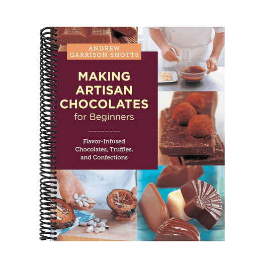 Making Artisan Chocolates for Beginners: Flavor-Infused Chocolates, Truffles, and Confections