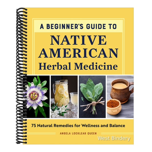 A Beginner's Guide to Native American Herbal Medicine: 75 Natural Remedies for Wellness and Balance