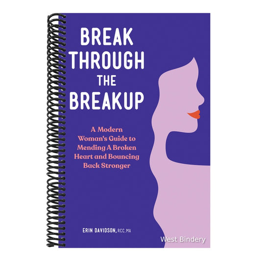 Break Through the Breakup: A Modern Woman's Guide to Mending a Broken Heart and Bouncing Back Stronger