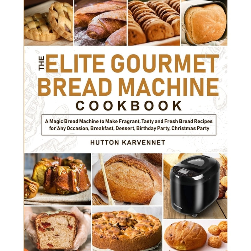 The Elite Gourmet Bread Machine Cookbook
