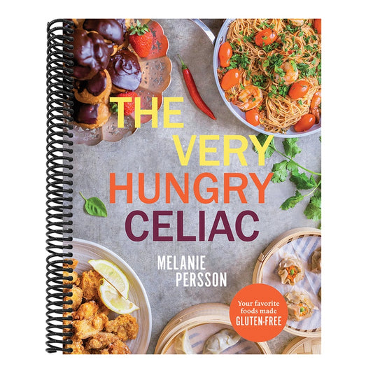 The Very Hungry Celiac: All the Foods You Love Made Gluten-Free
