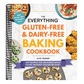 The Everything Gluten-Free & Dairy-Free Baking Cookbook: 200 Recipes for Delicious Baked Goods Without Gluten or Dairy