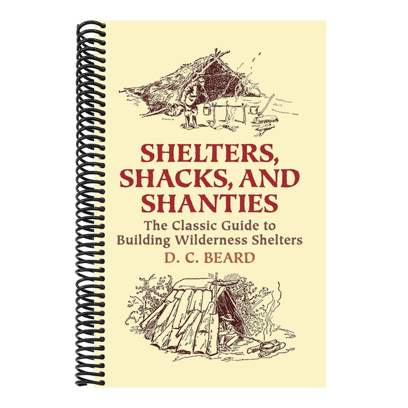 Shelters, Shacks, and Shanties: The Classic Guide to Building Wilderness Shelters