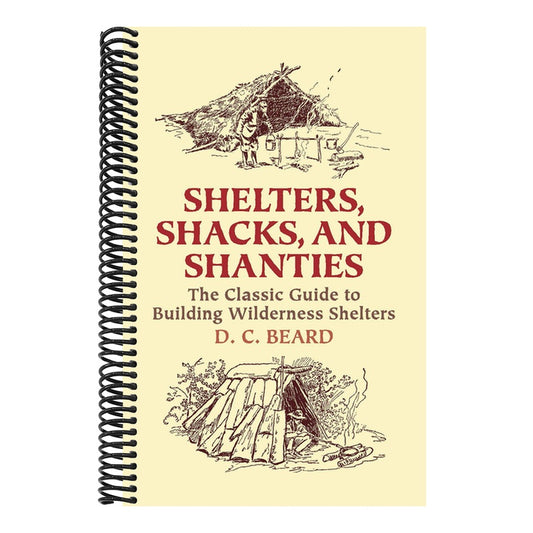 Shelters, Shacks, and Shanties: The Classic Guide to Building Wilderness Shelters