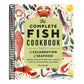 The Complete Fish Cookbook: A Celebration of Seafood with Recipes for Everyday Meals, Special Occasions, and More