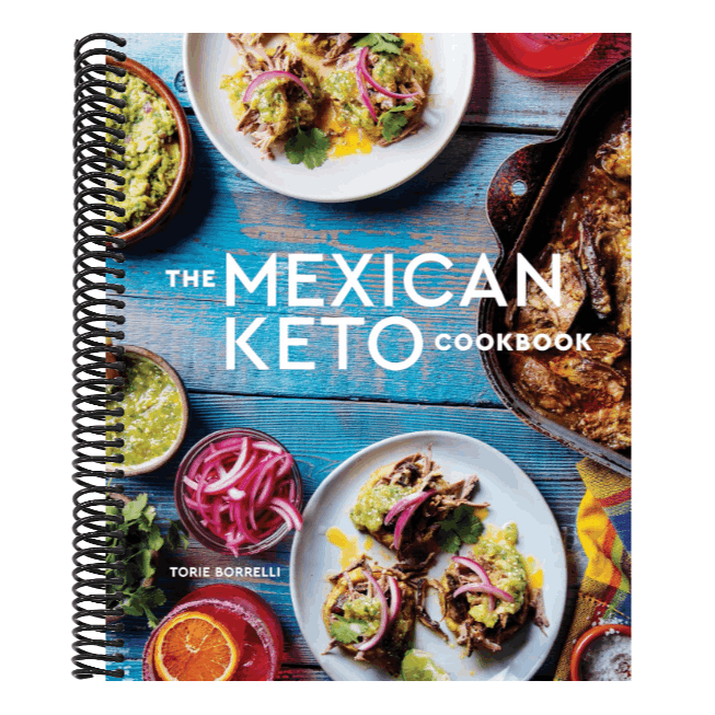 The Mexican Keto Cookbook: Authentic, Big-Flavor Recipes for Health and Longevity